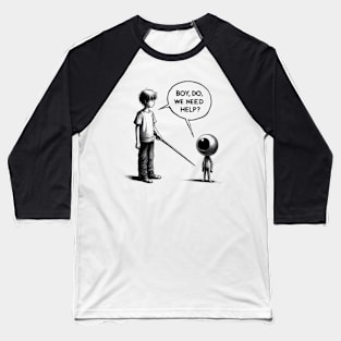 BOY DO WE NEED HELP. Baseball T-Shirt